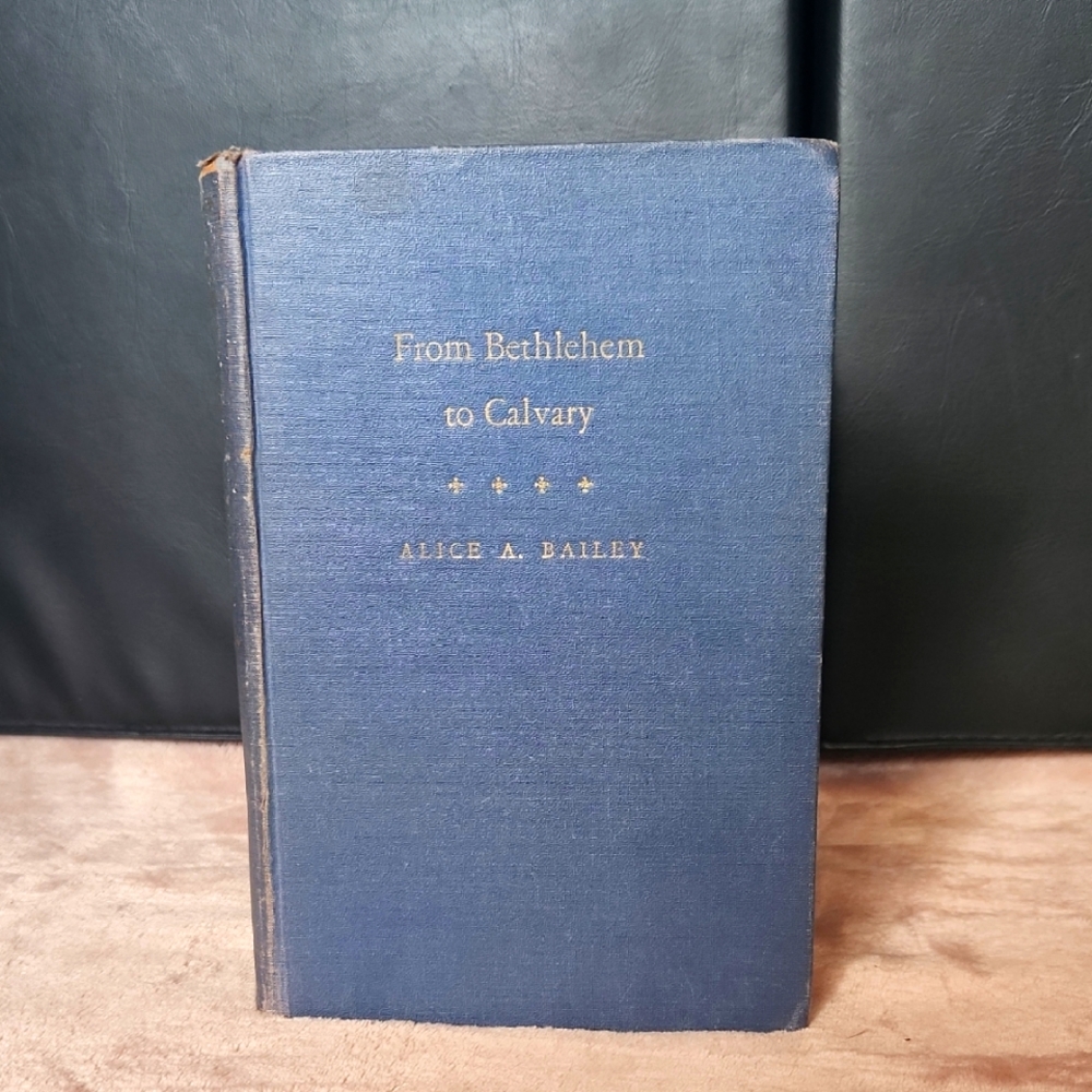 From Bethlehem to Calvary: The Initiations of Jesus Alice A. Bailey Christ